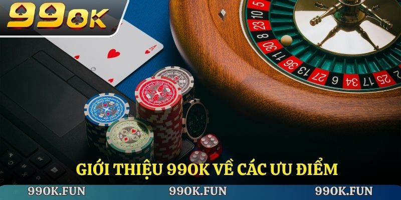 Giới thiệu 99ok về các ưu điểm