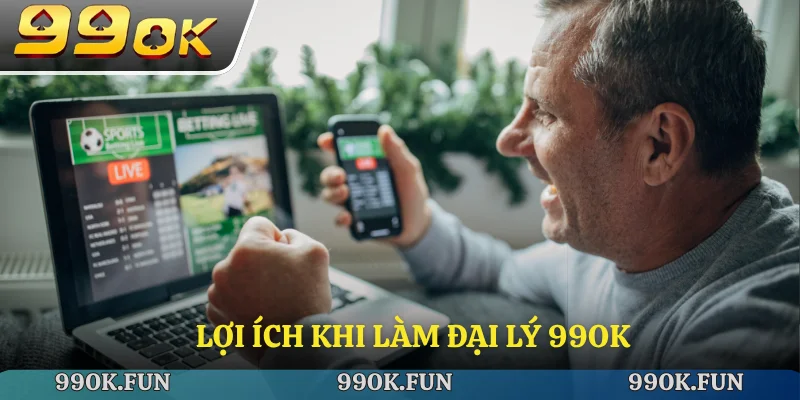 Lợi ích khi làm đại lý 99ok