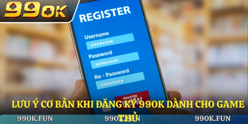 Lưu ý cơ bản khi đăng ký 99ok dành cho game thủ
