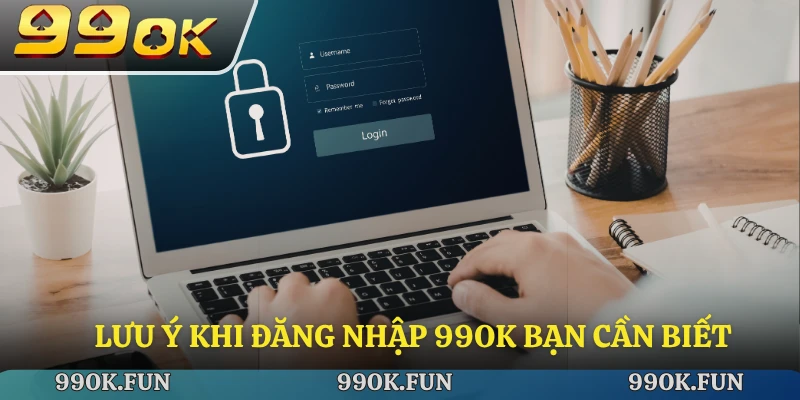 Lưu ý cơ bản trong đăng nhập 99ok
