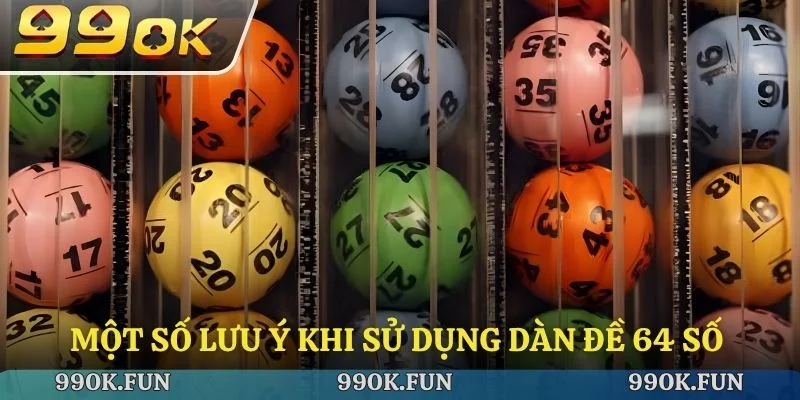 Một số lưu ý khi sử dụng dàn đề 64 số