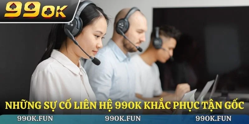 Những sự cố liên hệ 99ok khắc phục tận gốc