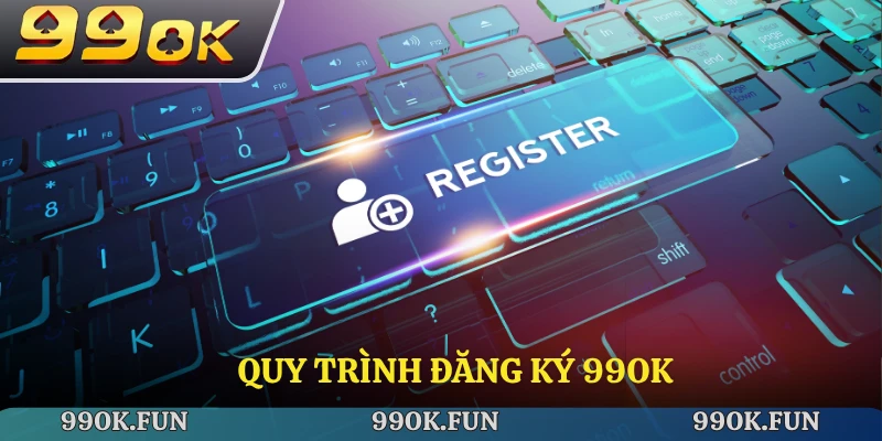 Quy trình đăng ký 99ok