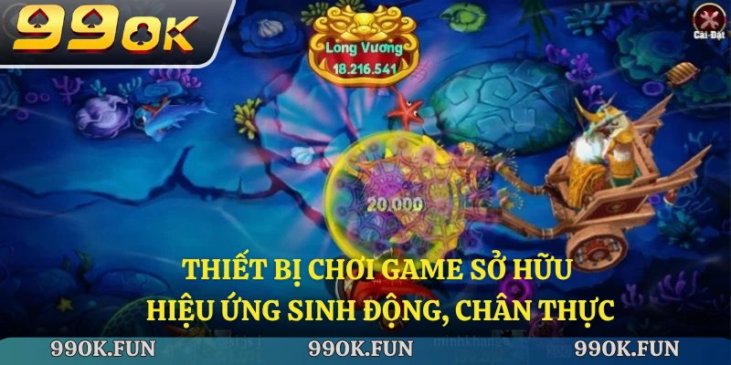 Thiết bị chơi game sở hữu hiệu ứng sinh động, chân thực