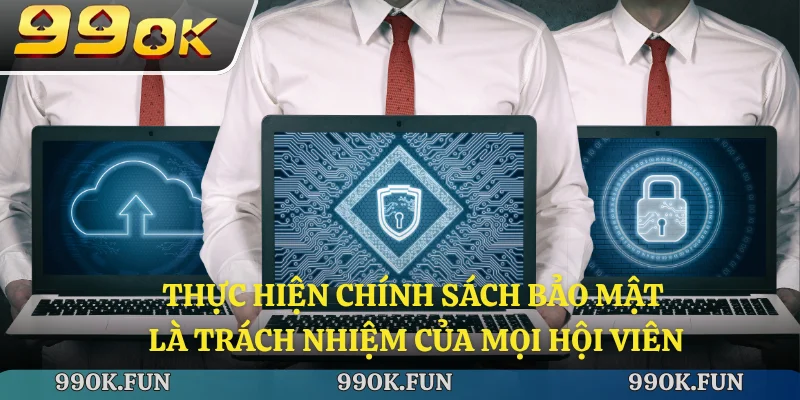 Thực hiện chính sách bảo mật là trách nhiệm của mọi hội viên
