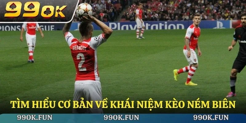 Tìm hiểu cơ bản về khái niệm kèo ném biên