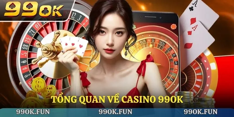 Tổng quan về casino 99ok